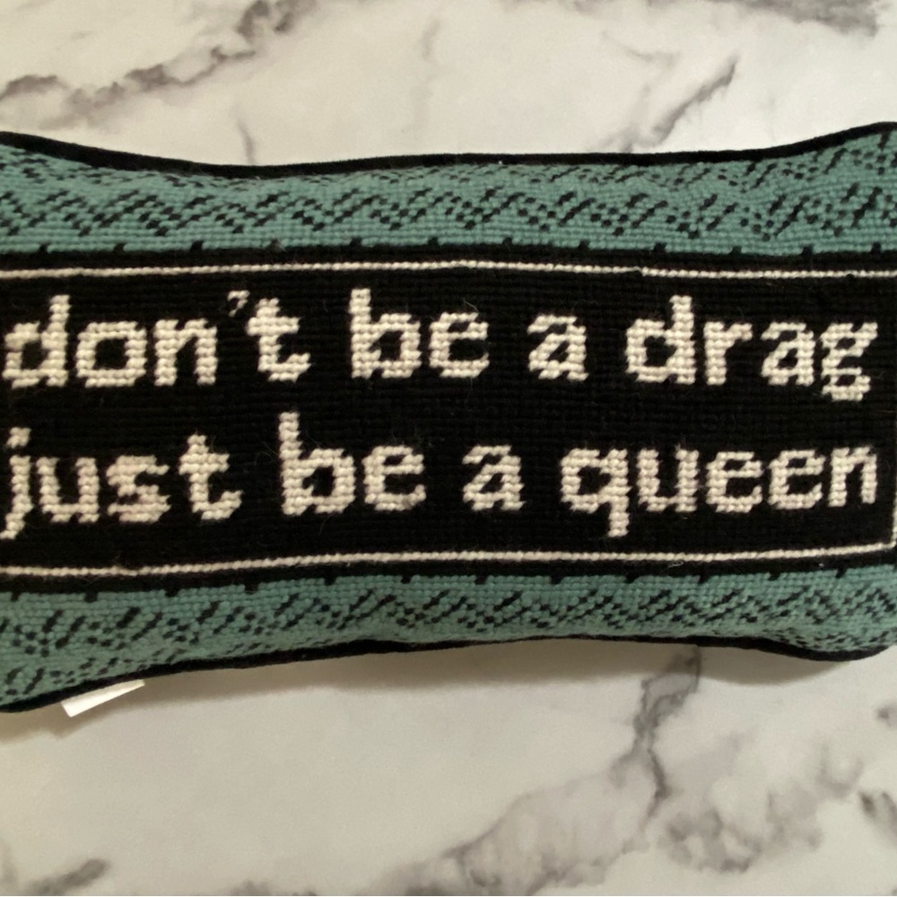 Furbish Needlepoint Pillow - “don’t be a drag just be a queen”